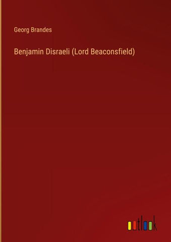 Benjamin Disraeli (Lord Beaconsfield)