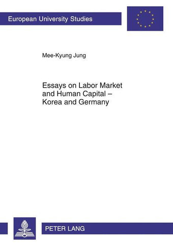Essays on Labor Market and Human Capital – Korea and Germany