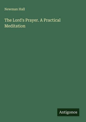 The Lord's Prayer. A Practical Meditation
