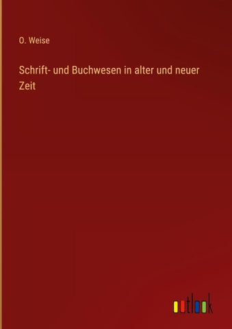 Schrift- und Buchwesen in alter und neuer Zeit