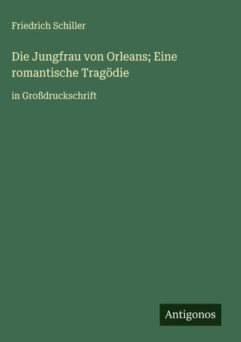 Die Jungfrau von Orleans; Eine romantische Tragödie
