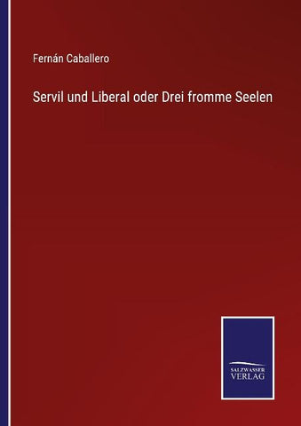 Servil und Liberal oder Drei fromme Seelen