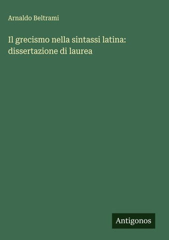 Il grecismo nella sintassi latina: dissertazione di laurea