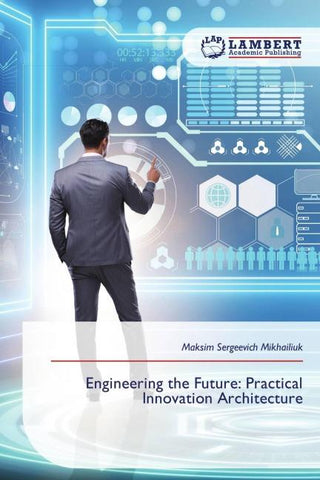 Engineering the Future: Practical Innovation Architecture