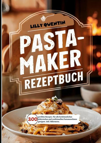 Pastamaker Rezeptbuch- 200 perfekte Rezepte.