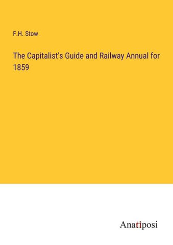 The Capitalist's Guide and Railway Annual for 1859