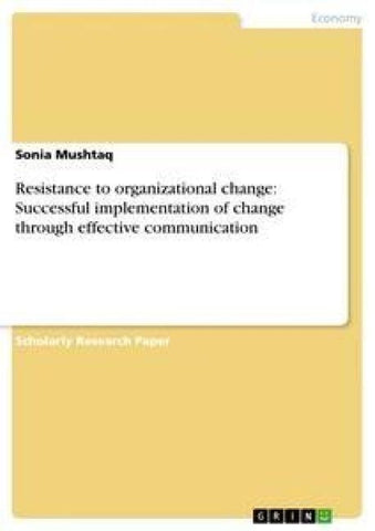 Resistance to organizational change: Successful implementation of change through effective communication