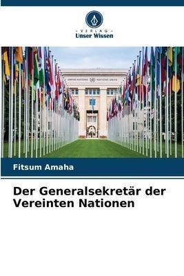 Der Generalsekretär der Vereinten Nationen