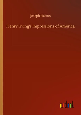 Henry Irving's Impressions of America