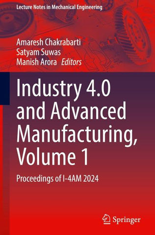 Industry 4.0 and Advanced Manufacturing, Volume 1
