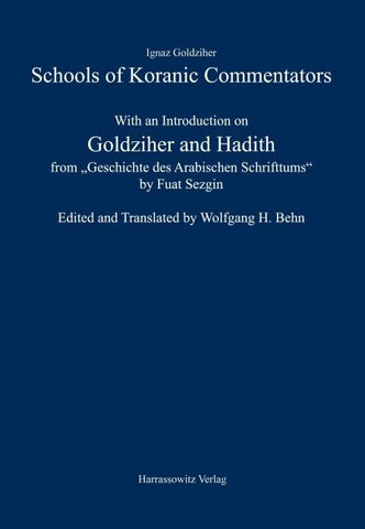 Schools of Koranic Commentators. With an Introduction on Goldziher and Hadith from "Geschichte des Arabischen Schrifttums" by Fuat Sezgin
