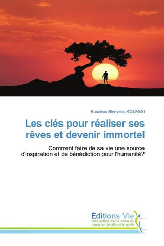 Les clés pour réaliser ses rêves et devenir immortel