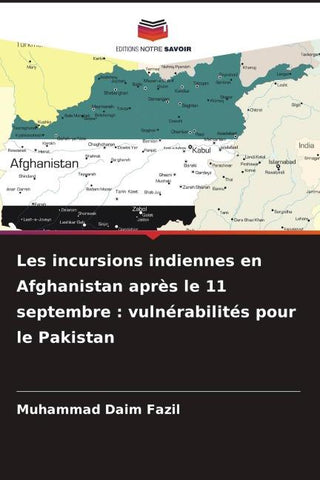 Les incursions indiennes en Afghanistan après le 11 septembre : vulnérabilités pour le Pakistan