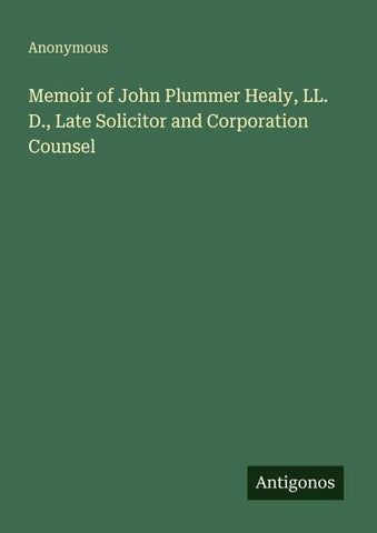 Memoir of John Plummer Healy, LL. D., Late Solicitor and Corporation Counsel