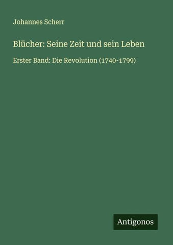 Blücher: Seine Zeit und sein Leben