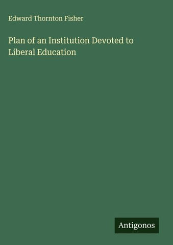 Plan of an Institution Devoted to Liberal Education