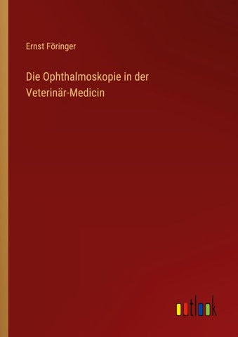 Die Ophthalmoskopie in der Veterinär-Medicin