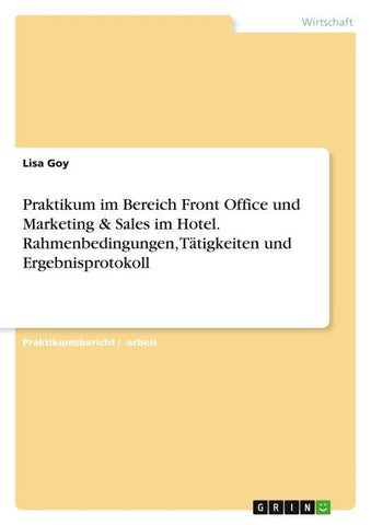 Praktikum im Bereich Front Office und Marketing & Sales im Hotel. Rahmenbedingungen, Tätigkeiten und Ergebnisprotokoll