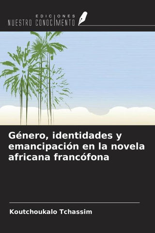 Género, identidades y emancipación en la novela africana francófona