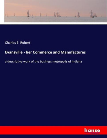 Evansville - her Commerce and Manufactures