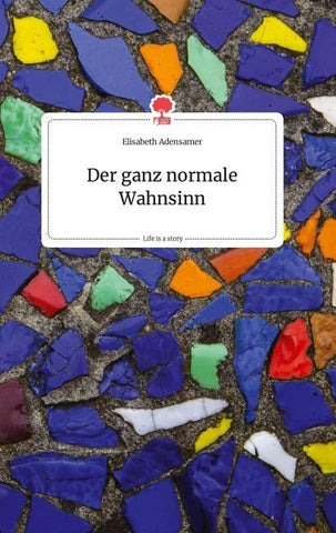 Der ganz normale Wahnsinn. Life is a Story - story.one