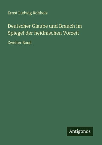 Deutscher Glaube und Brauch im Spiegel der heidnischen Vorzeit