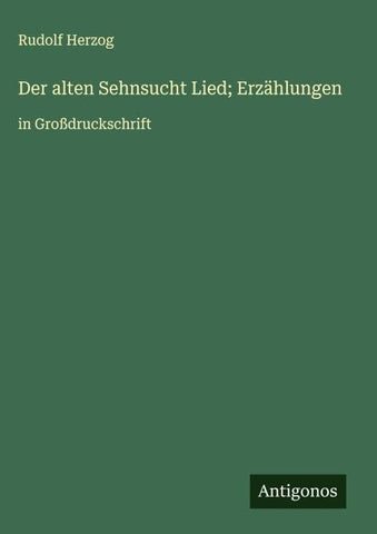 Der alten Sehnsucht Lied; Erzählungen