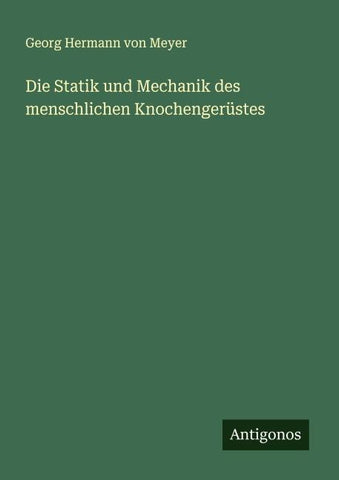 Die Statik und Mechanik des menschlichen Knochengerüstes