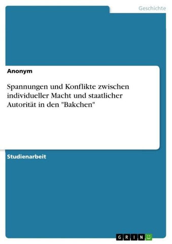Spannungen und Konflikte zwischen individueller Macht und staatlicher Autorität in den "Bakchen"
