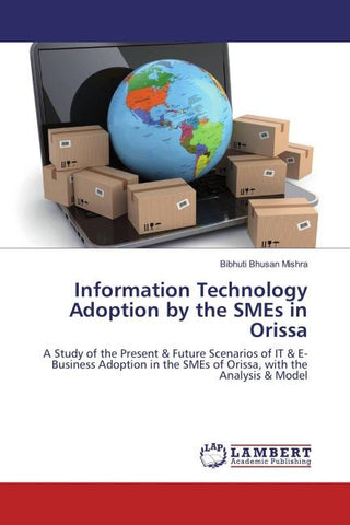 Information Technology Adoption by the SMEs in Orissa