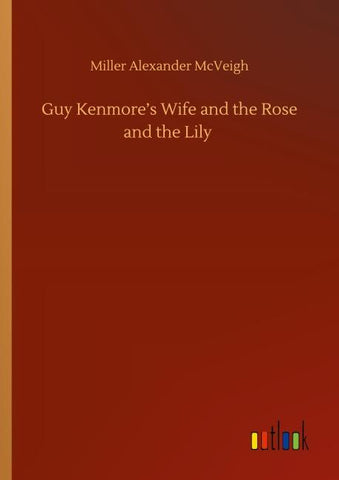 Guy Kenmore's Wife and the Rose and the Lily