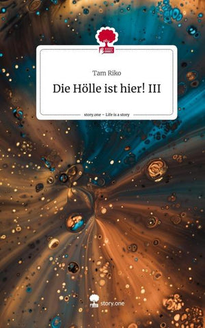 Die Hölle ist hier! III. Life is a Story - story.one