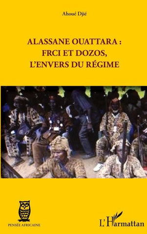 Alassane Ouattara : FRCI et Dozos, l'envers du régime