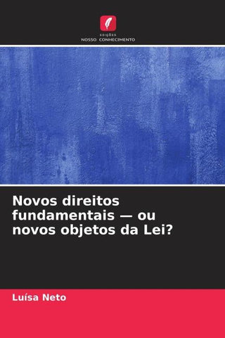 Novos direitos fundamentais - ou novos objetos da Lei?