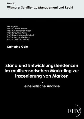 Stand und Entwicklungstendenzen im multisensorischen Marketing zur Inszenierung von Marken - eine kritische Analyse