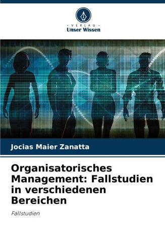 Organisatorisches Management: Fallstudien in verschiedenen Bereichen