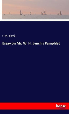 Essay on Mr. W. H. Lynch's Pamphlet