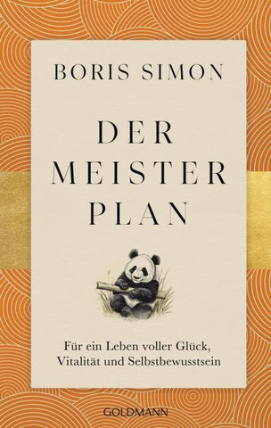 Der Meisterplan für ein Leben voller Glück, Vitalität und Selbstbewusstsein