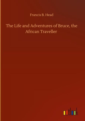 The Life and Adventures of Bruce, the African Traveller