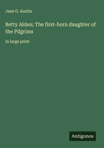 Betty Alden; The first-born daughter of the Pilgrims