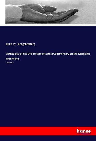 Christology of the Old Testament and a Commentary on the Messianic Predictions