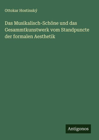 Das Musikalisch-Schöne und das Gesammtkunstwerk vom Standpuncte der formalen Aesthetik