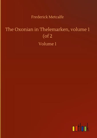 The Oxonian in Thelemarken, volume 1 (of 2