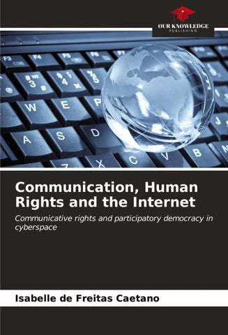 Communication, Human Rights and the Internet