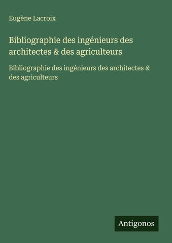 Bibliographie des ingénieurs des architectes & des agriculteurs