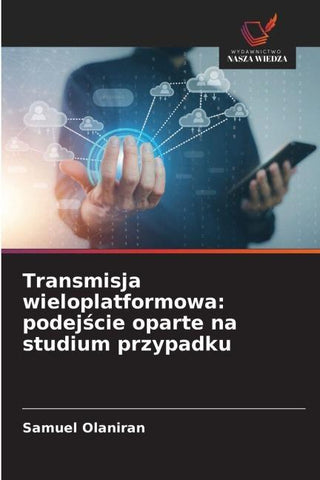 Transmisja wieloplatformowa: podej¿cie oparte na studium przypadku
