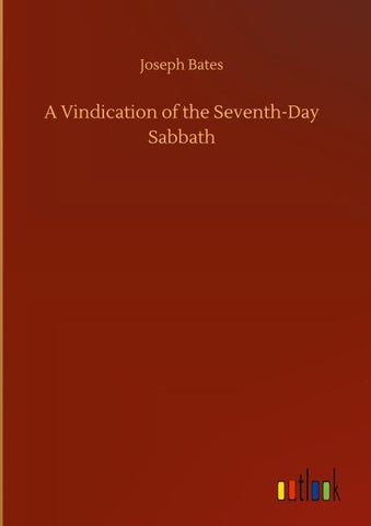 A Vindication of the Seventh-Day Sabbath
