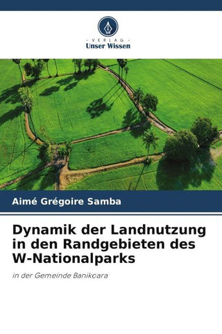 Dynamik der Landnutzung in den Randgebieten des W-Nationalparks
