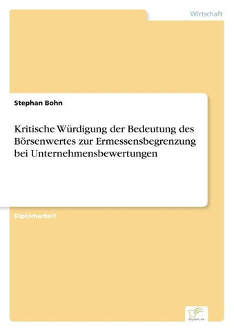 Kritische Würdigung der Bedeutung des Börsenwertes zur Ermessensbegrenzung bei Unternehmensbewertungen
