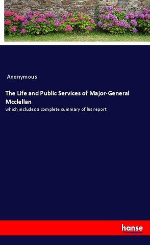 The Life and Public Services of Major-General Mcclellan